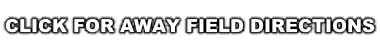 CLICK FOR AWAY FIELD DIRECTIONS